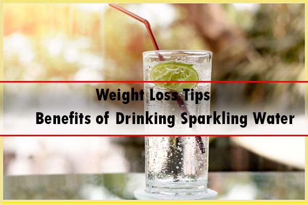 benefits of drinking sparkling water - weight loss tips