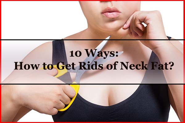10 ways about how to get rid of neck fat