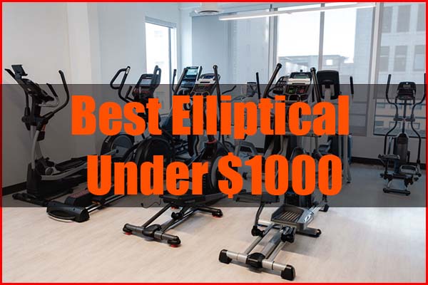 best elliptical under 1000 review