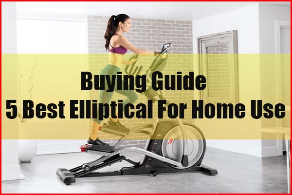 Best Elliptical for Home Use Buying Guide