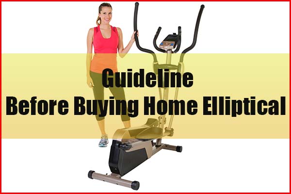 Guidelines before buying best home elliptical trainer