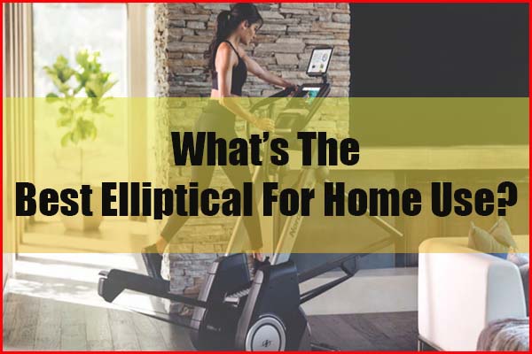 What is the 5 best elliptical machines for home use