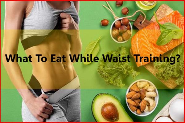 What to eat while waist training