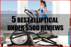 Top 5 Best Elliptical Under $500 Reviews